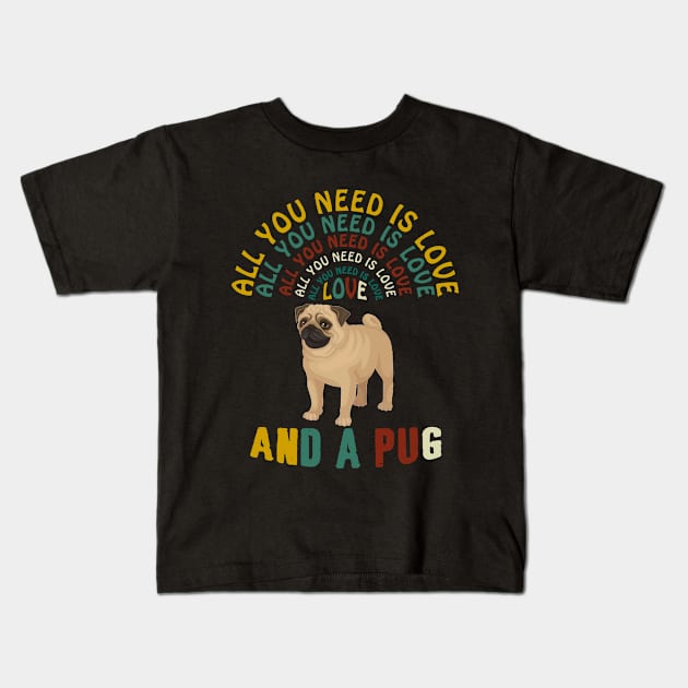 All I Need Is Love And A Pug T-shirt Kids T-Shirt by Elsie